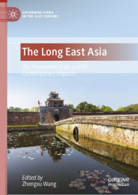 Zhengxu Wang (editor) — The Long East Asia: The Premodern State and Its Contemporary Impacts