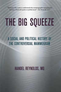 Handel E. Reynolds — The Big Squeeze: A Social and Political History of the Controversial Mammogram