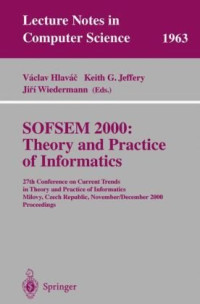 Dines Bjørner (auth.), Václav Hlaváč, Keith G. Jeffery, Jiří Wiedermann (eds.) — SOFSEM 2000: Theory and Practice of Informatics: 27th Conference on Current Trends in Theory and Practice of Informatics Milovy, Czech Republic, November 25 – December 2, 2000 Proceedings