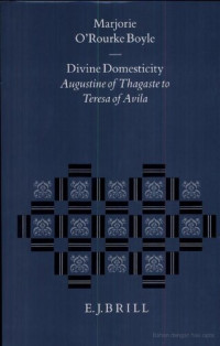 Marjorie O'Rourke Boyle — Divine Domesticity: Augustine of Thagaste to Teresa of Avila