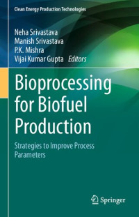 Neha Srivastava, Manish Srivastava, P.K. Mishra, Vijai Kumar Gupta — Bioprocessing for Biofuel Production: Strategies to Improve Process Parameters