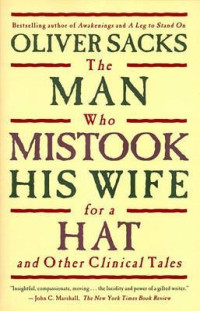 Oliver Sacks — The Man Who Mistook His Wife for a Hat and Other Clinical Tales