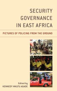 Kennedy Agade Mkutu (editor) — Security Governance in East Africa: Pictures of Policing from the Ground