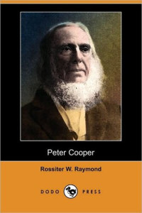 Rossiter Worthington Raymond — Peter Cooper