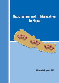 Bishnu Raj Upreti — Nationalism and militarization in Nepal : discussion paper