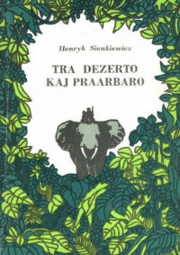 Henryk Sienkiewicz — Tra Dezerto kaj Praarbaro