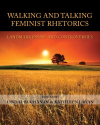 Buchanan, Lindal(Editor);Ryan, Kathleen J(Editor) — Walking and talking feminist rhetorics: landmark essays and controversies