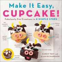Richardson, Alan;Tack, Karen — Make it easy, cupcake: fabulously fun creations in 4 simple steps