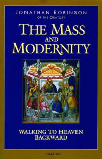 Jonathan Robinson — The Mass and Modernity: Walking to Heaven Backward