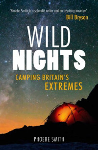 Phoebe Smith — Wild Nights: Camping Britain's Extremes