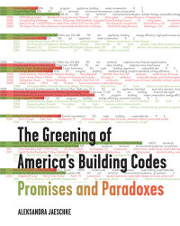 Aleksandra Jaeschke — The Greening of America's Building Codes: Promises and Paradoxes