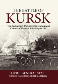 Richard W. Harrison, Soviet General Staff — The Battle of Kursk: The Red Army’s Defensive Operations and Counter-Offensive, July-August 1943