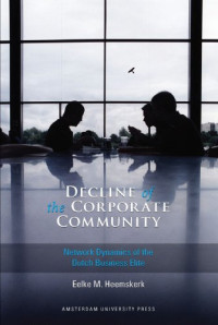 Eelke M. Heemskerk — Decline of the Corporate Community: Network Dynamics of the Dutch Business Elite