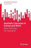 Georgina Barton — Aesthetic Literacies in School and Work: New Pathways for Education
