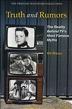 Bill Brioux. — Truth and rumors : the reality behind TV's most famous myths