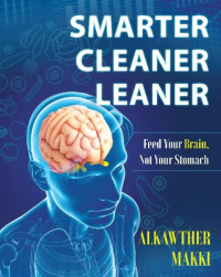 Alkawther Makki — Smarter Cleaner Leaner: Feed Your Brain, Not Your Stomach