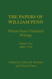 Edwin B. Bronner (editor); David Fraser (editor) — The Papers of William Penn, Volume 5: William Penn's Published Writings, 166-1726: An Interpretive Bibliography