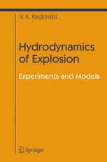 Professor Valery K. Kedrinskii (auth.) — Hydrodynamics of Explosion: Experiments and Models