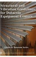 American Society of Heating Refrigerating and Air-Conditioning Engineers — Structural and Vibration Guidelines for Datacom Equipment Centers (Ashrae Datacom Series)