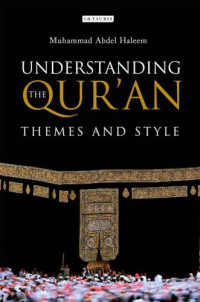 Haleem, Muhammad Abdel — Understanding the Qur'an: Themes and Style