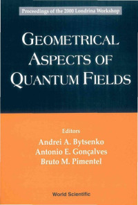 Andrei A. Bytsenko, Antonio E. Goncalves, Bruto M. Pimentel — Geometrical Aspects of Quantum Fields: Proceedings of the 2000 Londrina Workshop, State University of Londrina, Brazil, 17-22 April 2000