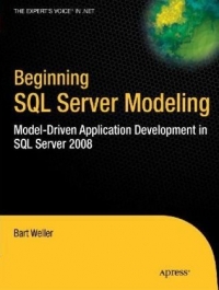 Bart Weller — Beginning SQL Server Modeling: Model-Driven Application Development in SQL Server 2008