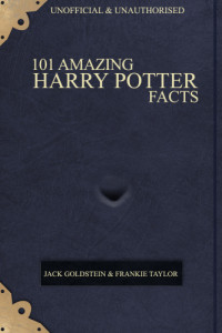 Goldstein, Jack;Taylor, Frankie — 101 Amazing Harry Potter Facts