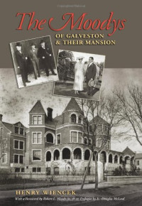 Henry Wiencek, E. Douglas McLeod, Robert L. Moody Sr. — The Moodys of Galveston and Their Mansion