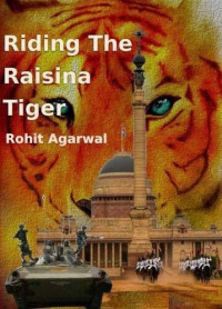 Rohit Agarwal — Riding the Raisina Tiger: Story of a military coup in India