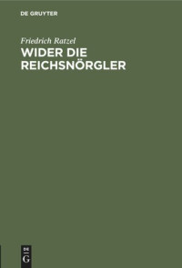 Friedrich Ratzel — Wider die Reichsnörgler: Ein Wort zur Kolonialfrage aus Wählerkreisen