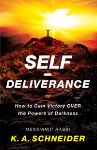 Rabbi K. A. Schneider — Self-Deliverance: How To Gain Victory Over The Powers Of Darkness