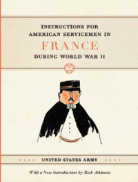 Atkinson, Rick — Instructions for American Servicemen in France during World War II