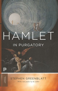 Stephen Greenblatt — Hamlet in Purgatory: Expanded Edition