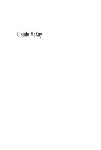 Winston James — Claude McKay: The Making of a Black Bolshevik