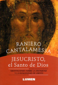 Raniero Cantalamessa — Jesucristo, el Santo de Dios: Meditaciones sobre la Divinidad y la Humanidad de Cristo