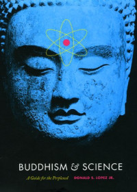 Donald S. Lopez Jr — Buddhism & science : a guide for the perplexed