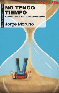Jorge Moruno — No tengo tiempo. Geografías de la precariedad
