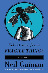 Neil Gaiman — Selections from Fragile Things, Volume Three