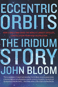 John Bloom — Eccentric Orbits: The Iridium Story