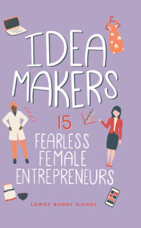 Lowey Bundy Sichol — Idea Makers: 15 Fearless Female Entrepreneurs