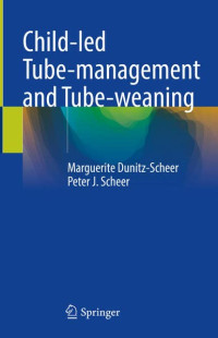 Marguerite Dunitz-Scheer, Peter J. Scheer — Child-led Tube-management and Tube-weaning