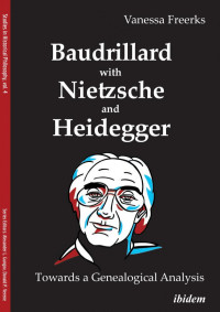 Vanessa Freerks; Alexander Gungov; Donald Philip Verene — Baudrillard with Nietzsche and Heidegger: Towards a Genealogical Analysis