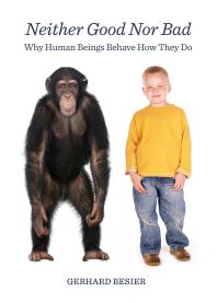 Gerhard Besier — Neither Good Nor Bad : Why Human Beings Behave How They Do