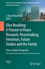 J. Russell Boulding (eds.) — Elise Boulding: A Pioneer in Peace Research, Peacemaking, Feminism, Future Studies and the Family: From a Quaker Perspective