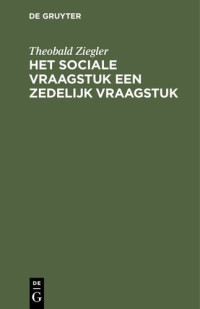 Theobald Ziegler; L. de Jager Meezenbroek-van Beverwijk — Het sociale vraagstuk een zedelijk vraagstuk