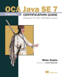 Gupta M. — OCA Java SE 7 Programmer I Certification Guide Prepare for the 1Z0-803 exam