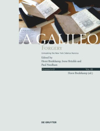 Horst Bredekamp Irene Brückle; Paul Needham — Galileo's O. A Galileo Forgery. (Volume III A Galileo Forgery: Unmasking the New York Sidereus Nuncius)
