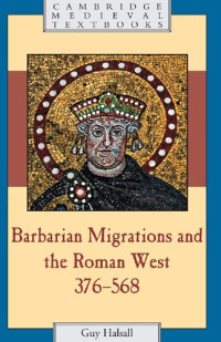 Guy Halsall — Barbarian Migrations and the Roman West, 376-568