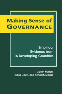 Goran Hyden; Julius Court; Kenneth Mease — Making Sense of Governance: Empirical Evidence from Sixteen Developing Countries