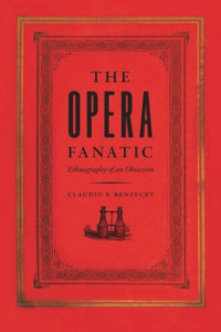 Claudio E. Benzecry — The Opera Fanatic: Ethnography of an Obsession